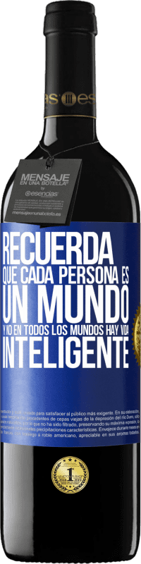 39,95 € | Vino Tinto Edición RED MBE Reserva Recuerda que cada persona es un mundo, y no en todos los mundos hay vida inteligente Etiqueta Azul. Etiqueta personalizable Reserva 12 Meses Cosecha 2016 Tempranillo