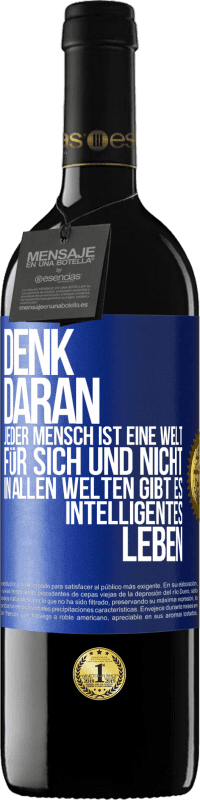 39,95 € Kostenloser Versand | Rotwein RED Ausgabe MBE Reserve Denk daran, jeder Mensch ist eine Welt für sich und nicht in allen Welten gibt es intelligentes Leben Blaue Markierung. Anpassbares Etikett Reserve 12 Monate Ernte 2016 Tempranillo
