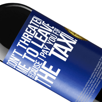 Unique & Personal Expressions. «Don't threaten me to leave because I pay you for the taxi!» RED Edition MBE Reserve