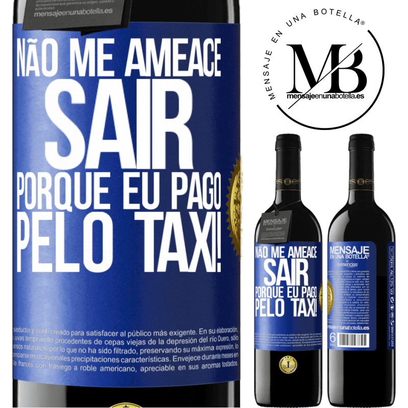39,95 € Envio grátis | Vinho tinto Edição RED MBE Reserva Não me ameace sair porque eu pago pelo táxi! Etiqueta Azul. Etiqueta personalizável Reserva 12 Meses Colheita 2015 Tempranillo
