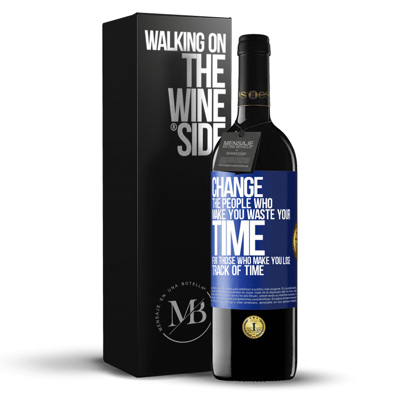 24,95 € Free Shipping | Red Wine RED Edition Crianza 6 Months Change the people who make you waste your time for those who make you lose track of time Blue Label. Customizable label Aging in oak barrels 6 Months Harvest 2019 Tempranillo