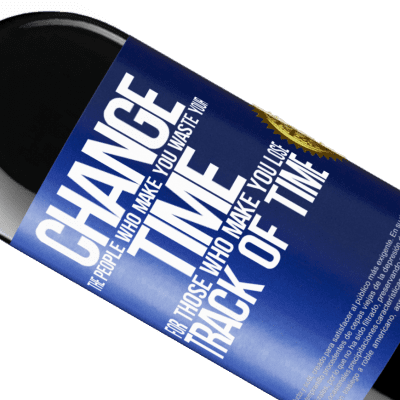 Unique & Personal Expressions. «Change the people who make you waste your time for those who make you lose track of time» RED Edition Crianza 6 Months