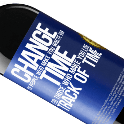 Unique & Personal Expressions. «Change the people who make you waste your time for those who make you lose track of time» RED Edition MBE Reserve