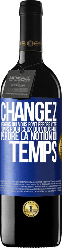 39,95 € | Vin rouge Édition RED MBE Réserve Changez les gens qui vous font perdre votre temps pour ceux qui vous font perdre la notion du temps Étiquette Bleue. Étiquette personnalisable Réserve 12 Mois Récolte 2015 Tempranillo