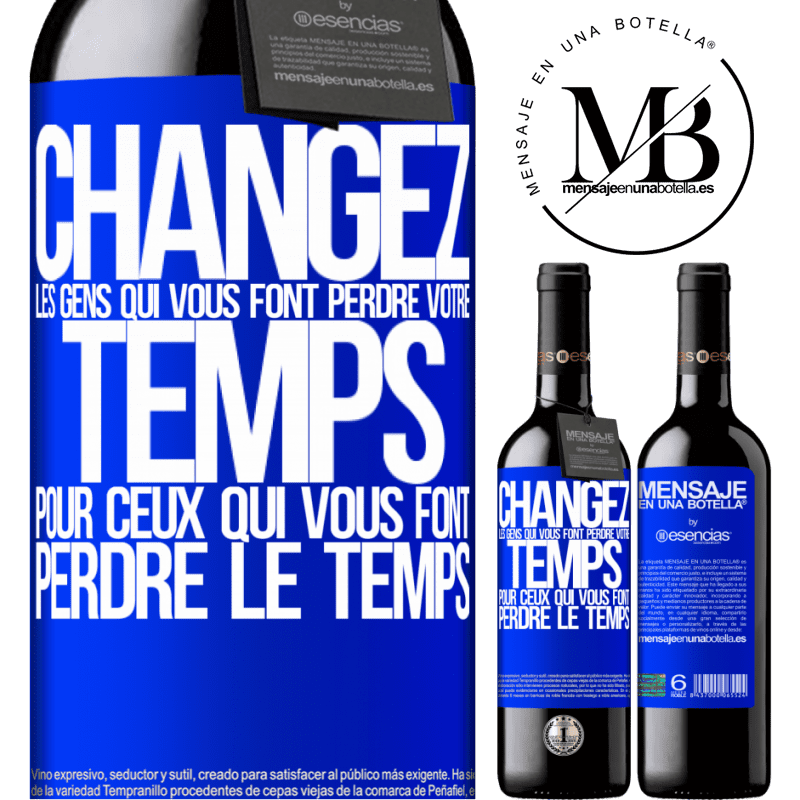 «Changez les gens qui vous font perdre votre temps pour ceux qui vous font perdre la notion du temps» Édition RED MBE Réserve