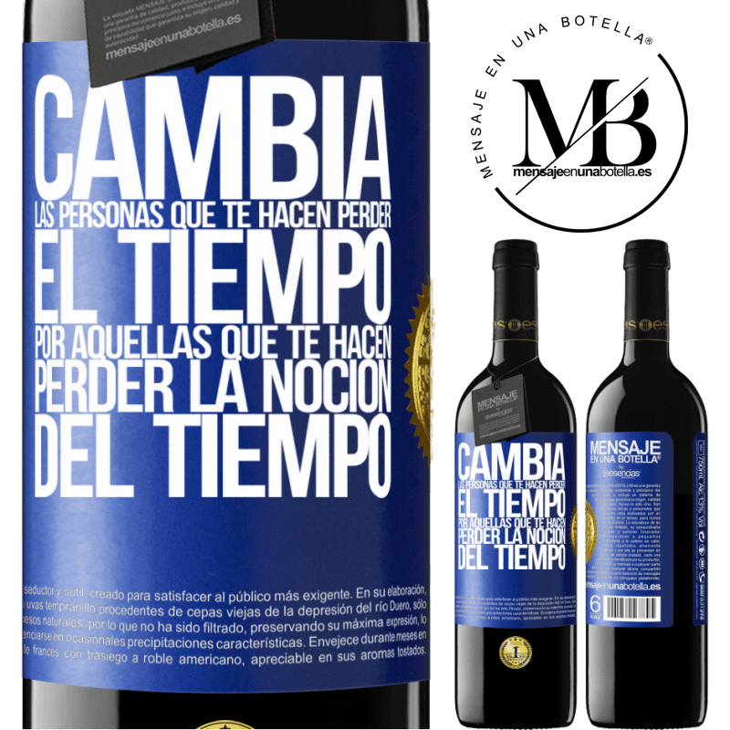 39,95 € Envío gratis | Vino Tinto Edición RED MBE Reserva Cambia a las personas que te hacen perder el tiempo por aquellas que te hacen perder la noción del tiempo Etiqueta Azul. Etiqueta personalizable Reserva 12 Meses Cosecha 2015 Tempranillo