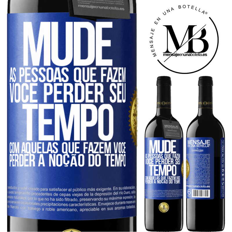 39,95 € Envio grátis | Vinho tinto Edição RED MBE Reserva Mude as pessoas que fazem você perder seu tempo com aquelas que fazem você perder a noção do tempo Etiqueta Azul. Etiqueta personalizável Reserva 12 Meses Colheita 2015 Tempranillo