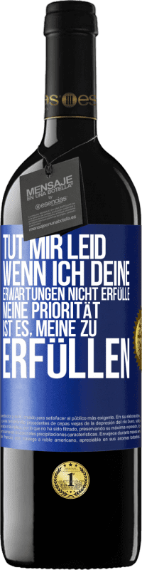 39,95 € | Rotwein RED Ausgabe MBE Reserve Tut mir Leid, wenn ich deine Erwartungen nicht erfülle. Meine Priorität ist es, meine zu erfüllen Blaue Markierung. Anpassbares Etikett Reserve 12 Monate Ernte 2015 Tempranillo