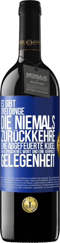 39,95 € | Rotwein RED Ausgabe MBE Reserve Es gibt drei Dinge, die niemals zurückkehre: eine abgefeuerte Kugel, ein gesprochenes Wort und eine verpasste Gelegenheit Blaue Markierung. Anpassbares Etikett Reserve 12 Monate Ernte 2015 Tempranillo