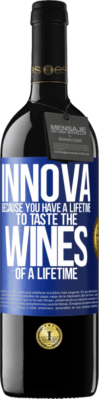 39,95 € | Red Wine RED Edition MBE Reserve Innova, because you have a lifetime to taste the wines of a lifetime Blue Label. Customizable label Reserve 12 Months Harvest 2014 Tempranillo