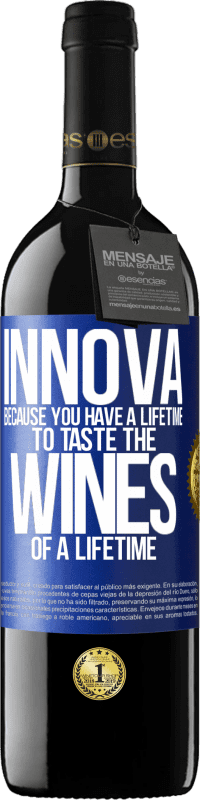 39,95 € | Red Wine RED Edition MBE Reserve Innova, because you have a lifetime to taste the wines of a lifetime Blue Label. Customizable label Reserve 12 Months Harvest 2015 Tempranillo