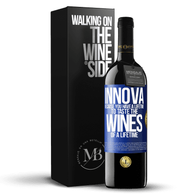 «Innova, because you have a lifetime to taste the wines of a lifetime» RED Edition MBE Reserve