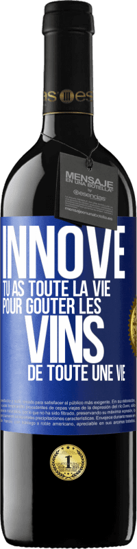 39,95 € Envoi gratuit | Vin rouge Édition RED MBE Réserve Innove, tu as toute la vie pour goûter les vins de toute une vie Étiquette Bleue. Étiquette personnalisable Réserve 12 Mois Récolte 2015 Tempranillo