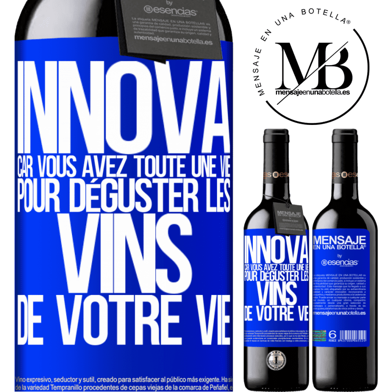 «Innove, tu as toute la vie pour goûter les vins de toute une vie» Édition RED MBE Réserve