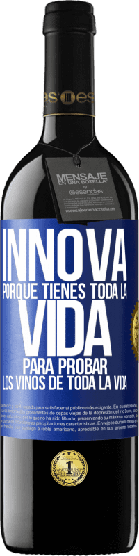 39,95 € Envío gratis | Vino Tinto Edición RED MBE Reserva Innova, porque tienes toda la vida para probar los vinos de toda la vida Etiqueta Azul. Etiqueta personalizable Reserva 12 Meses Cosecha 2016 Tempranillo