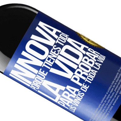 Expresiones Únicas y Personales. «Innova, porque tienes toda la vida para probar los vinos de toda la vida» Edición RED MBE Reserva