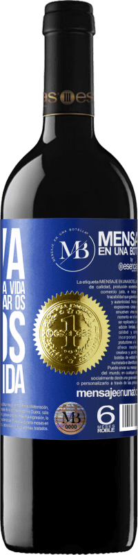 «Innova, porque você tem uma vida inteira para provar os vinhos de uma vida» Edição RED MBE Reserva