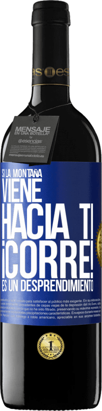 39,95 € | Vino Tinto Edición RED MBE Reserva Si la montaña viene hacia ti... ¡Corre! Es un desprendimiento Etiqueta Azul. Etiqueta personalizable Reserva 12 Meses Cosecha 2015 Tempranillo