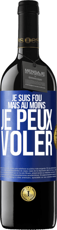 39,95 € | Vin rouge Édition RED MBE Réserve Je suis fou, mais au moins je peux voler Étiquette Bleue. Étiquette personnalisable Réserve 12 Mois Récolte 2015 Tempranillo