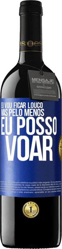 «Eu vou ficar louco, mas pelo menos eu posso voar» Edição RED MBE Reserva