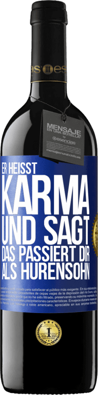 39,95 € | Rotwein RED Ausgabe MBE Reserve Er heißt Karma und sagt: Das passiert dir als Hurensohn. Blaue Markierung. Anpassbares Etikett Reserve 12 Monate Ernte 2015 Tempranillo