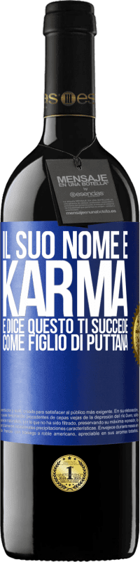 39,95 € | Vino rosso Edizione RED MBE Riserva Il suo nome è Karma e dice Questo ti succede come figlio di puttana Etichetta Blu. Etichetta personalizzabile Riserva 12 Mesi Raccogliere 2016 Tempranillo