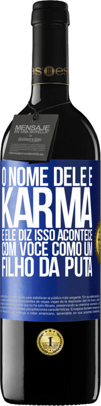 39,95 € | Vinho tinto Edição RED MBE Reserva O nome dele é Karma, e ele diz Isso acontece com você como um filho da puta Etiqueta Azul. Etiqueta personalizável Reserva 12 Meses Colheita 2016 Tempranillo
