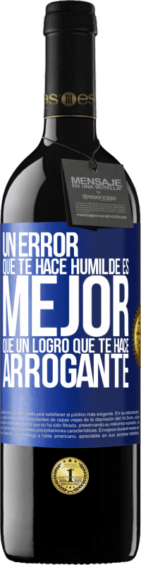 39,95 € | Vino Tinto Edición RED MBE Reserva Un error que te hace humilde es mejor que un logro que te hace arrogante Etiqueta Azul. Etiqueta personalizable Reserva 12 Meses Cosecha 2016 Tempranillo