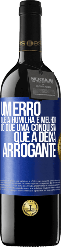 39,95 € | Vinho tinto Edição RED MBE Reserva Um erro que a humilha é melhor do que uma conquista que a deixa arrogante Etiqueta Azul. Etiqueta personalizável Reserva 12 Meses Colheita 2016 Tempranillo