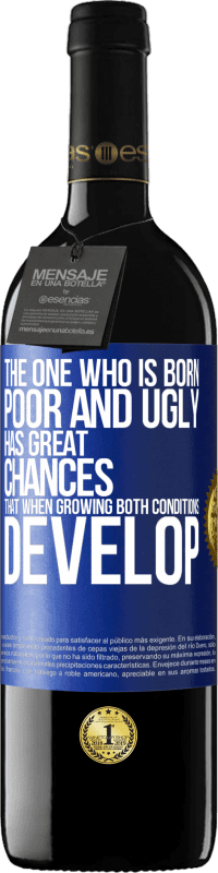 39,95 € | Red Wine RED Edition MBE Reserve The one who is born poor and ugly, has great chances that when growing ... both conditions develop Blue Label. Customizable label Reserve 12 Months Harvest 2015 Tempranillo