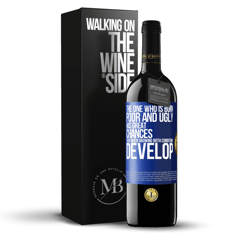 39,95 € Free Shipping | Red Wine RED Edition MBE Reserve The one who is born poor and ugly, has great chances that when growing ... both conditions develop Blue Label. Customizable label Reserve 12 Months Harvest 2014 Tempranillo