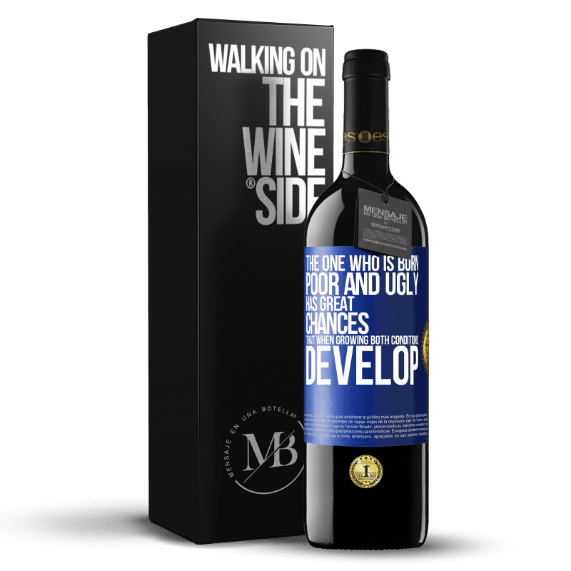 39,95 € Free Shipping | Red Wine RED Edition MBE Reserve The one who is born poor and ugly, has great chances that when growing ... both conditions develop Blue Label. Customizable label Reserve 12 Months Harvest 2016 Tempranillo