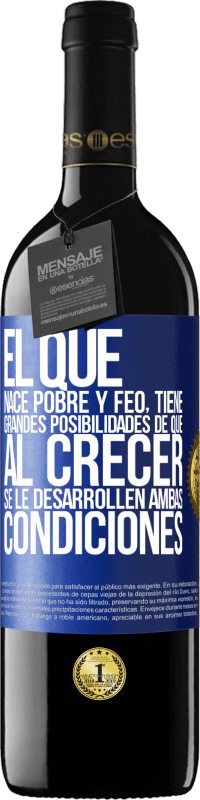 39,95 € | Vino Tinto Edición RED MBE Reserva El que nace pobre y feo, tiene grandes posibilidades de que al crecer...se le desarrollen ambas condiciones Etiqueta Azul. Etiqueta personalizable Reserva 12 Meses Cosecha 2015 Tempranillo