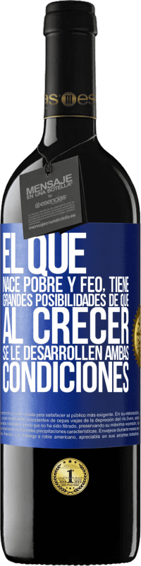 «El que nace pobre y feo, tiene grandes posibilidades de que al crecer...se le desarrollen ambas condiciones» Edición RED MBE Reserva