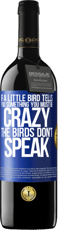«If a little bird tells you something ... you must be crazy, the birds don't speak» RED Edition MBE Reserve