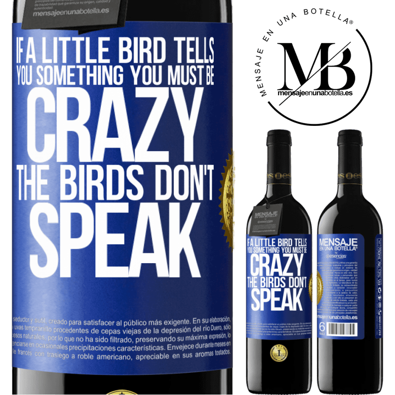 24,95 € Free Shipping | Red Wine RED Edition Crianza 6 Months If a little bird tells you something ... you must be crazy, the birds don't speak Blue Label. Customizable label Aging in oak barrels 6 Months Harvest 2019 Tempranillo