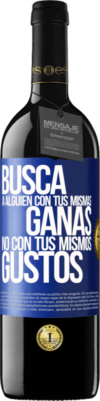 39,95 € | Vino Tinto Edición RED MBE Reserva Busca a alguien con tus mismas ganas, no con tus mismos gustos Etiqueta Azul. Etiqueta personalizable Reserva 12 Meses Cosecha 2015 Tempranillo