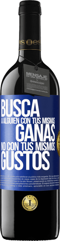 39,95 € Envío gratis | Vino Tinto Edición RED MBE Reserva Busca a alguien con tus mismas ganas, no con tus mismos gustos Etiqueta Azul. Etiqueta personalizable Reserva 12 Meses Cosecha 2016 Tempranillo