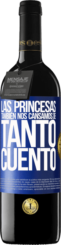 39,95 € | Vino Tinto Edición RED MBE Reserva Las princesas también nos cansamos de tanto cuento Etiqueta Azul. Etiqueta personalizable Reserva 12 Meses Cosecha 2015 Tempranillo