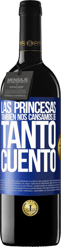 39,95 € Envío gratis | Vino Tinto Edición RED MBE Reserva Las princesas también nos cansamos de tanto cuento Etiqueta Azul. Etiqueta personalizable Reserva 12 Meses Cosecha 2016 Tempranillo