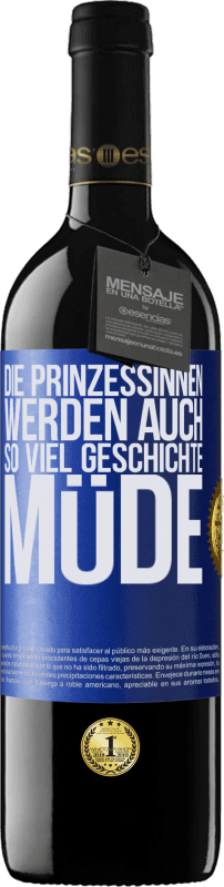 39,95 € Kostenloser Versand | Rotwein RED Ausgabe MBE Reserve Die Prinzessinnen werden auch so viel Geschichte müde Blaue Markierung. Anpassbares Etikett Reserve 12 Monate Ernte 2016 Tempranillo