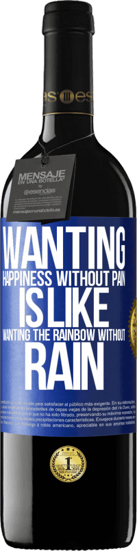 39,95 € | Red Wine RED Edition MBE Reserve Wanting happiness without pain is like wanting the rainbow without rain Blue Label. Customizable label Reserve 12 Months Harvest 2016 Tempranillo