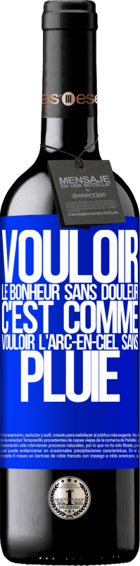 39,95 € Envoi gratuit | Vin rouge Édition RED MBE Réserve Vouloir le bonheur sans douleur, c'est comme vouloir l'arc-en-ciel sans pluie Étiquette Bleue. Étiquette personnalisable Réserve 12 Mois Récolte 2014 Tempranillo