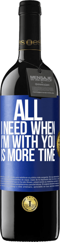 39,95 € | Red Wine RED Edition MBE Reserve All I need when I'm with you is more time Blue Label. Customizable label Reserve 12 Months Harvest 2015 Tempranillo