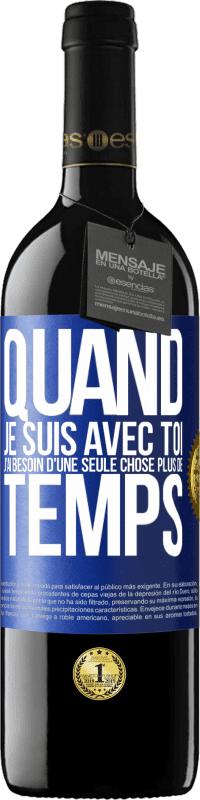 39,95 € | Vin rouge Édition RED MBE Réserve Quand je suis avec toi, j'ai besoin d'une seule chose: plus de temps Étiquette Bleue. Étiquette personnalisable Réserve 12 Mois Récolte 2014 Tempranillo