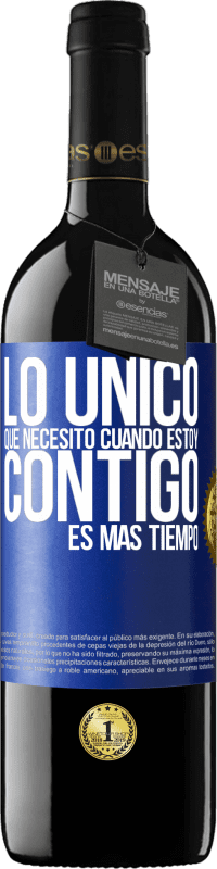 39,95 € Envío gratis | Vino Tinto Edición RED MBE Reserva Lo único que necesito cuando estoy contigo es más tiempo Etiqueta Azul. Etiqueta personalizable Reserva 12 Meses Cosecha 2016 Tempranillo
