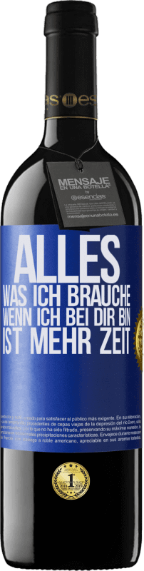 39,95 € Kostenloser Versand | Rotwein RED Ausgabe MBE Reserve Alles, was ich brauche, wenn ich bei dir bin, ist mehr Zeit Blaue Markierung. Anpassbares Etikett Reserve 12 Monate Ernte 2015 Tempranillo