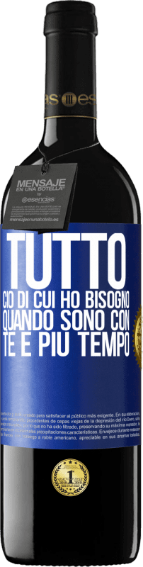 39,95 € Spedizione Gratuita | Vino rosso Edizione RED MBE Riserva Tutto ciò di cui ho bisogno quando sono con te è più tempo Etichetta Blu. Etichetta personalizzabile Riserva 12 Mesi Raccogliere 2016 Tempranillo
