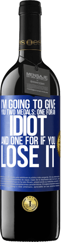 24,95 € Free Shipping | Red Wine RED Edition Crianza 6 Months I'm going to give you two medals: One for an idiot and one for if you lose it Blue Label. Customizable label Aging in oak barrels 6 Months Harvest 2019 Tempranillo