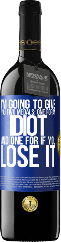 39,95 € Free Shipping | Red Wine RED Edition MBE Reserve I'm going to give you two medals: One for an idiot and one for if you lose it Blue Label. Customizable label Reserve 12 Months Harvest 2016 Tempranillo